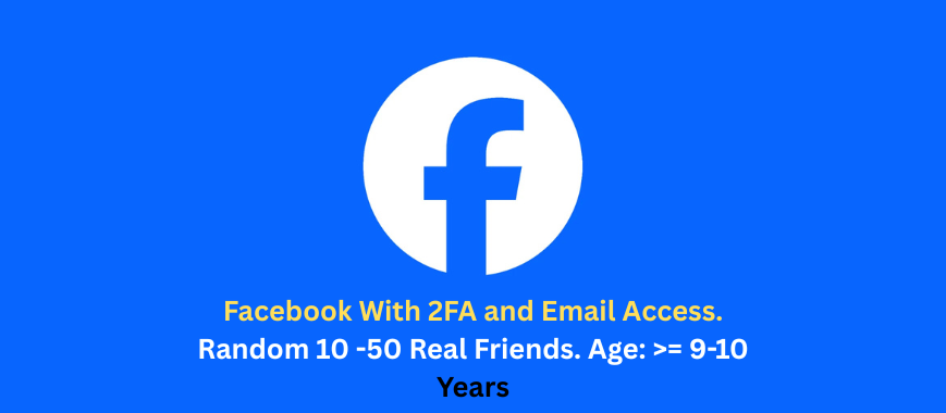 Facebook With 2FA and Email Access. Random 10 -50 Real Friends. Age: >= 9-10 Years