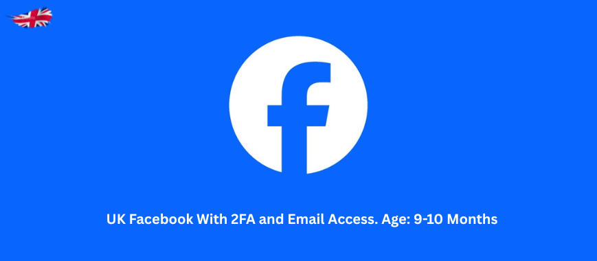 UK Facebook With 2FA and Email Access. Age: 9-10 Months