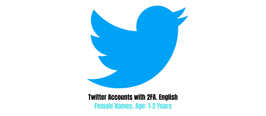 Twitter Accounts with 2FA. English Female Names. Age: 1-2 Years