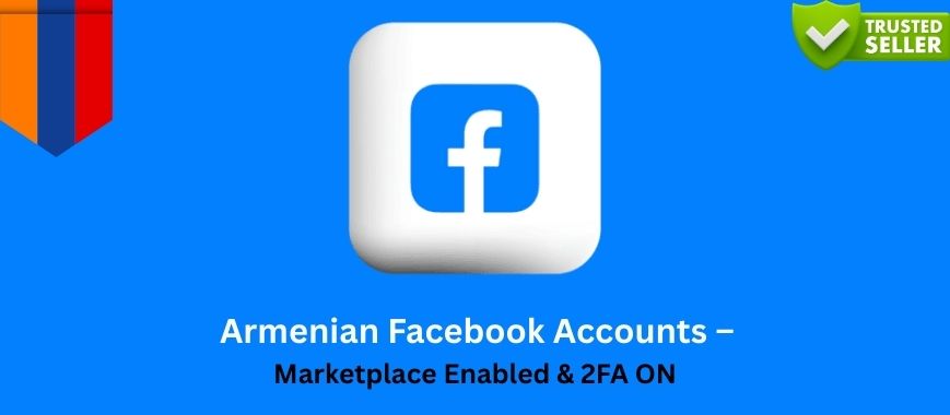 Armenian Facebook Accounts – Marketplace Enabled & 2FA ON
