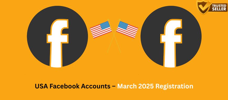 USA Facebook Accounts – March 2025 Registration