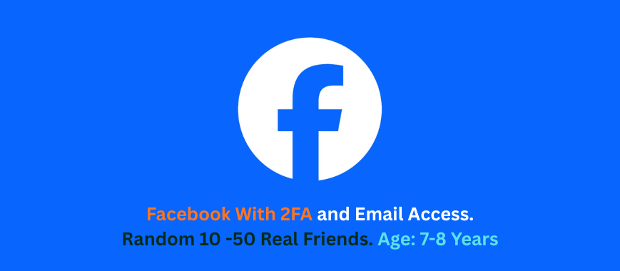 Facebook With 2FA and Email Access. Random 10 -50 Real Friends. Age: 7-8 Years