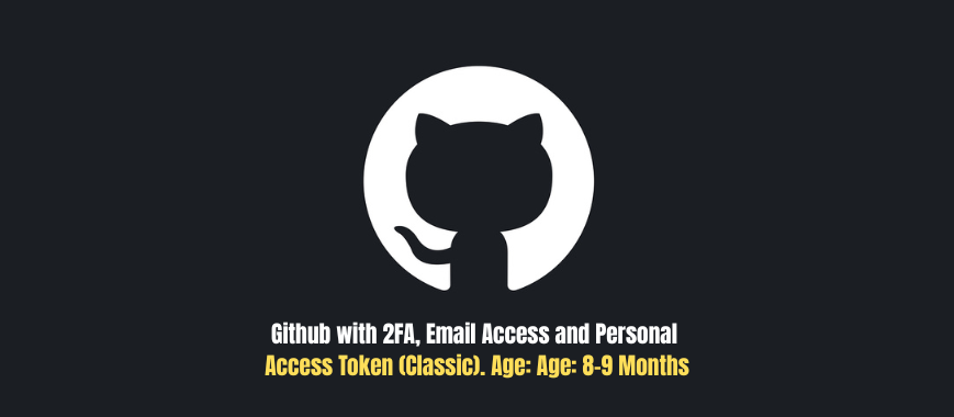 Github with 2FA, Email Access and Personal Access Token (Classic). Age: 8-9 Months