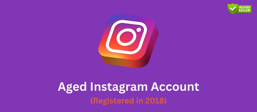 Aged Instagram Accounts (Registered in 2018)