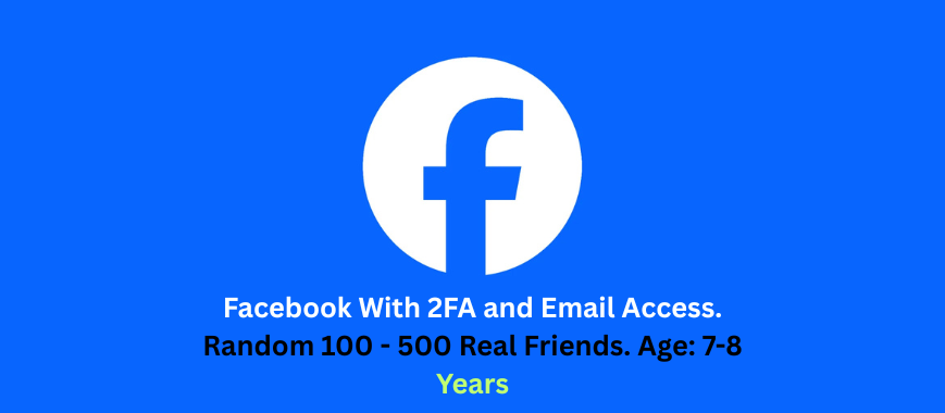 Facebook With 2FA and Email Access. Random 100 - 500 Real Friends. Age: 7-8 Years